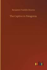 Captive in Patagonia af Benjamin Franklin Bourne