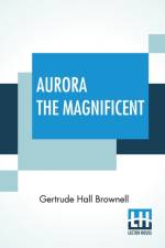 Aurora The Magnificent af Gertrude Hall Brownell