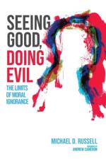 Seeing Good, Doing Evil af Michael D Russell