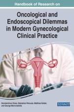 Handbook of Research on Oncological and Endoscopical Dilemmas in Modern Gynecological Clinical Practice