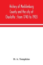 History of Mecklenburg County and the city of Charlotte af D A Tompkins