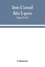 Devon & Cornwall notes & queries; a quarterly journal devoted to the local history, biography and antiquities of the counties of Devon and Cornwall (Volume IV) Part V. af Unknown