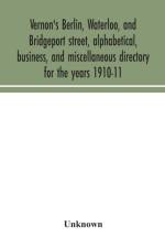 Vernon's Berlin, Waterloo, and Bridgeport street, alphabetical, business, and miscellaneous directory for the years 1910-11 af Unknown