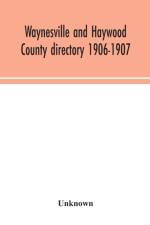 Waynesville and Haywood County directory 1906-1907