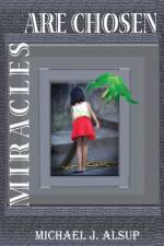 Miracles Are Chosen af Michael J Alsup