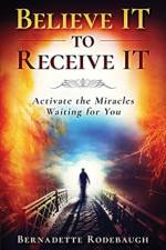 Believe It to Receive It af Bernadette Rodebaugh