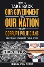How to Take Back Our Government and Our Nation from Corrupt Politicians af Lennox John Grant