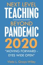 Next Level Teaching-Beyond Pandemic 2020 af Viola L Grays-Wiley