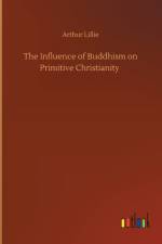 Influence of Buddhism on Primitive Christianity af Arthur Lillie