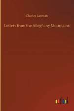 Letters from the Alleghany Mountains af Charles Lanman