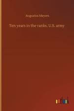 Ten years in the ranks, U.S. army af Augustus Meyers