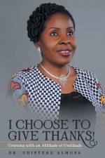 I Choose to Give Thanks! af Dr Chinyere Almona