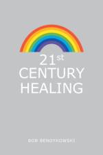 21St Century Healing af Bob Bendykowski