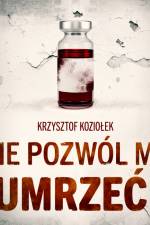 Nie pozwól mi umrzeć af Krzysztof Koziołek