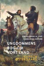 Ungdommens bog om vort land. Fortællinger af vort fædrelands historie af Vilhelm Østergaard