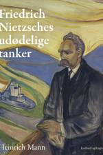 Friedrich Nietzsches udødelige tanker af Heinrich Mann