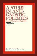 A Study in Anti-Gnostic Polemics