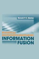 Statistical Multisource-Multitarget Information Fusion af Ronald Mahler