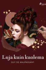 Luja kuin kuolema af Guy de Maupassant