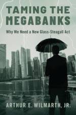 Taming the Megabanks af Arthur E. (Professor of Law Wilmarth Jr.