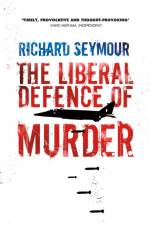The Liberal Defence of Murder af Richard Seymour