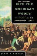 Into the American Woods af James H. (Vassar College) Merrell
