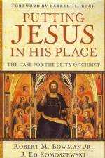 Putting Jesus in His Place – The Case for the Deity of Christ af Robert M. Bowman Jr.