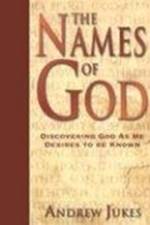 The Names of God – Discovering God as He Desires to Be Known af Andrew Jukes