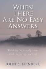 When There Are No Easy Answers – Thinking Differently About God, Suffering and Evil, and Evil af John Feinberg