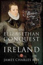 The Elizabethan Conquest of Ireland af James Charles Roy