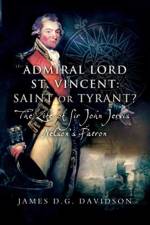 Admiral Lord St. Vincent - Saint or Tyrant? af James D G Davidson