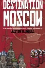Destination Moscow: An Alternative Look at Manchester United's Season af Justin Blundell