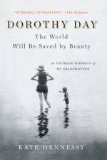 Dorothy Day: The World Will Be Saved by Beauty af Kate Hennessy