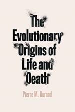 The Evolutionary Origins of Life and Death af Pierre M Durand