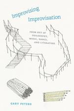 Improvising Improvisation – From Out of Philosophy, Music, Dance, and Literature af Gary Peters