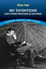 My Inventions and Other Writings and Lectures af Nikola Tesla