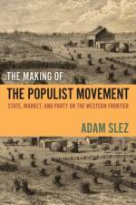 The Making of the Populist Movement af Adam (Assistant Professor of Sociology Slez
