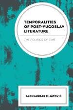 Temporalities of Post-Yugoslav Literature af Aleksandar Mijatovic