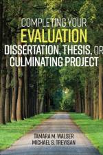 Completing Your Evaluation Dissertation, Thesis, or Culminating Project af Tamara M. (University of North Carolina Wilmington Walser