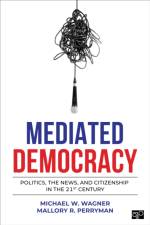 Mediated Democracy af Michael W. (University of Wisconsin - Madison Wagner