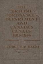 The British Ordnance Department and Canada's Canals 1815-1855 af George Raudzens