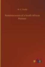 Reminiscences of a South African Pioneer af W C Scully