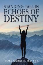 Standing Tall in Echoes of Destiny af Elma Gabriel-Mayers
