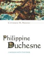 Philippine Duchesne af Catherine M Mooney