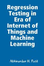 Regression Testing in Era of Internet of Things and Machine Learning af Abhinandan H. Patil