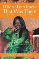 I Didn't Even Know That Was There af Karen Aletha Franklin