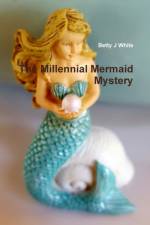 Millennial Mermaid Mystery af Betty J White
