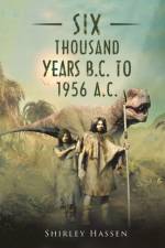 Six Thousand Years B.C. to 1956 A.C. af Shirley Hassen