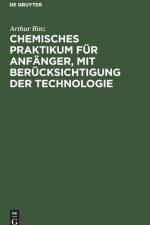 Chemisches Praktikum Fur Anfanger, Mit Berucksichtigung Der Technologie af Arthur Binz