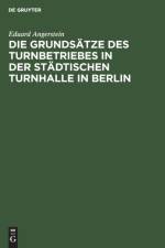 Die Grundsatze Des Turnbetriebes in Der Stadtischen Turnhalle in Berlin af Eduard Angerstein